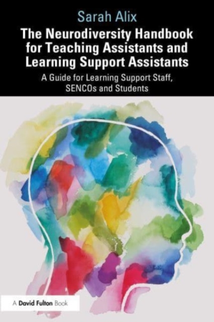 The Neurodiversity Handbook for Teaching Assistants and Learning Support Assistants : A Guide for Learning Support Staff, SENCOs and Students, Paperback / softback Book