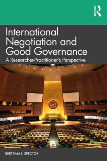 International Negotiation and Good Governance : A Researcher-Practitioner’s Perspective, Paperback / softback Book