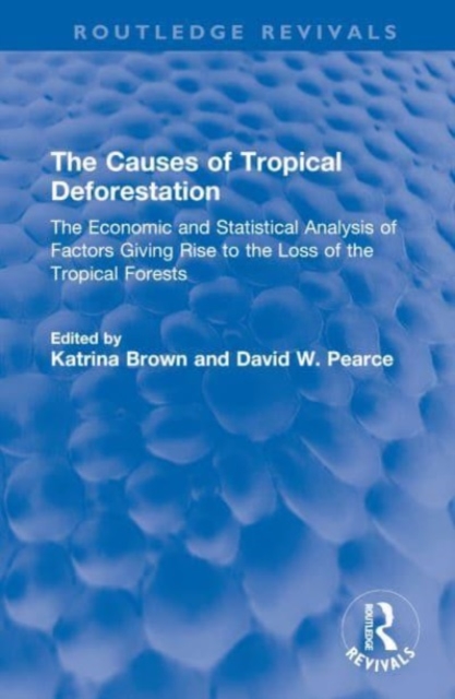 The Causes of Tropical Deforestation : The Economic and Statistical Analysis of Factors Giving Rise to the Loss of the Tropical Forests, Hardback Book
