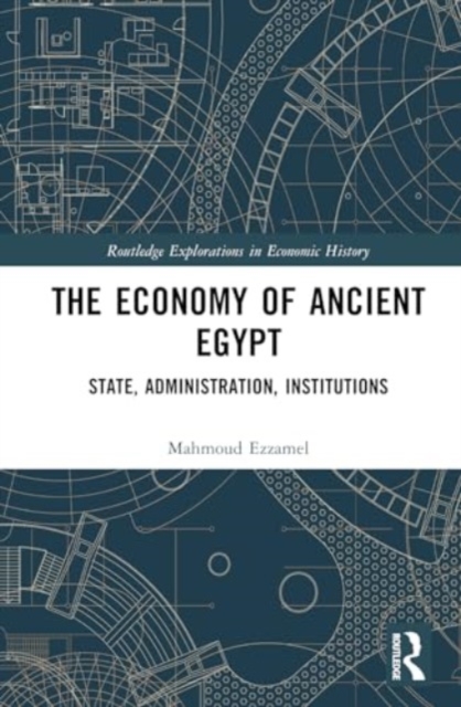 The Economy of Ancient Egypt : State, Administration, Institutions, Hardback Book