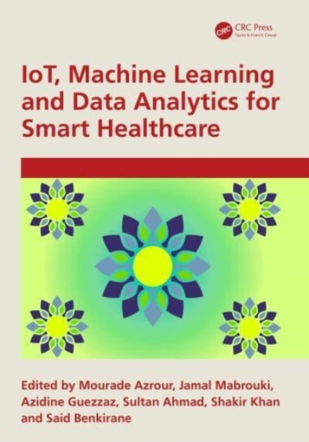 IoT, Machine Learning and Data Analytics for Smart Healthcare, Hardback Book