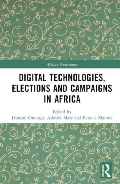 Digital Technologies, Elections and Campaigns in Africa, Hardback Book