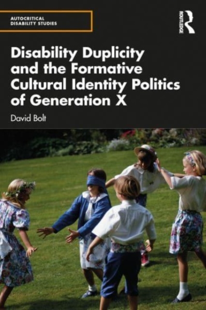 Disability Duplicity and the Formative Cultural Identity Politics of Generation X, Hardback Book