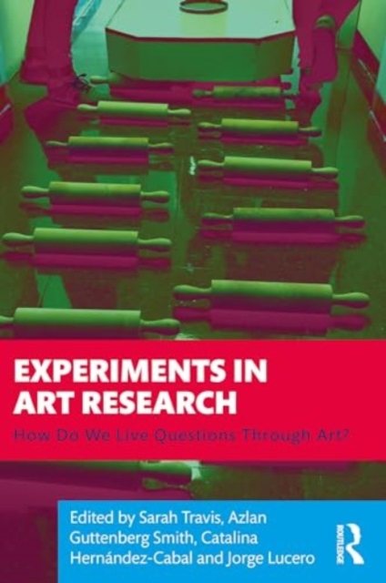 Experiments in Art Research : How Do We Live Questions Through Art?, Paperback / softback Book