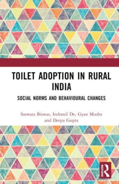 Toilet Adoption in Rural India : Social Norms and Behavioural Changes, Hardback Book