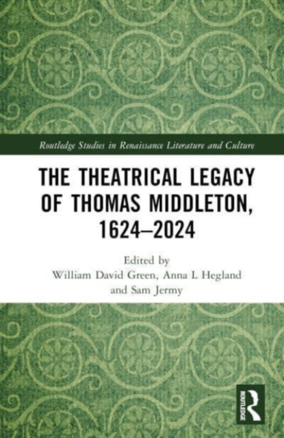 The Theatrical Legacy of Thomas Middleton, 1624–2024, Hardback Book
