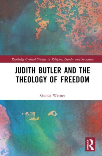 Judith Butler, Michel Foucault, and the Theology of Freedom, Hardback Book