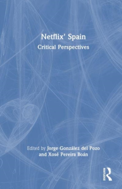 Netflix' Spain : Critical Perspectives, Hardback Book
