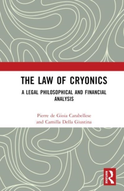 The Law of Cryonics : A Legal Philosophical and Financial Analysis, Hardback Book