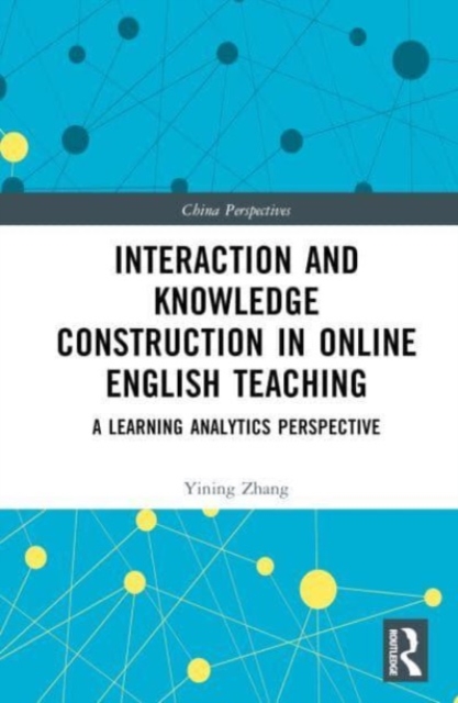 Interaction and Knowledge Construction in Online English Teaching : A Learning Analytics Perspective, Hardback Book