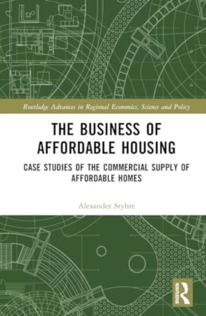 The Business of Affordable Housing : Case Studies of the Commercial Supply of Affordable Homes, Hardback Book