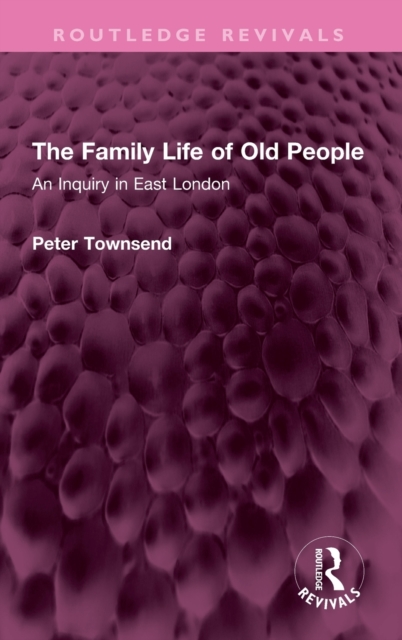 The Family Life of Old People : An Inquiry in East London, Hardback Book