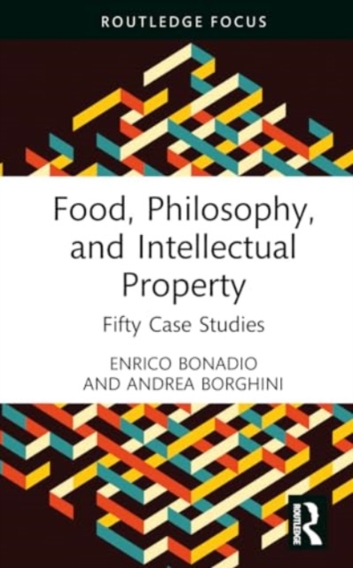 Food, Philosophy, and Intellectual Property : Fifty Case Studies, Hardback Book