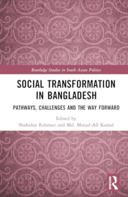 Social Transformation in Bangladesh : Pathways, Challenges and the Way Forward, Hardback Book