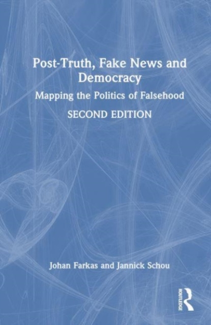Post-Truth, Fake News and Democracy : Mapping the Politics of Falsehood, Hardback Book