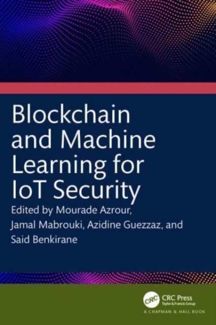 Blockchain and Machine Learning for IoT Security, Hardback Book