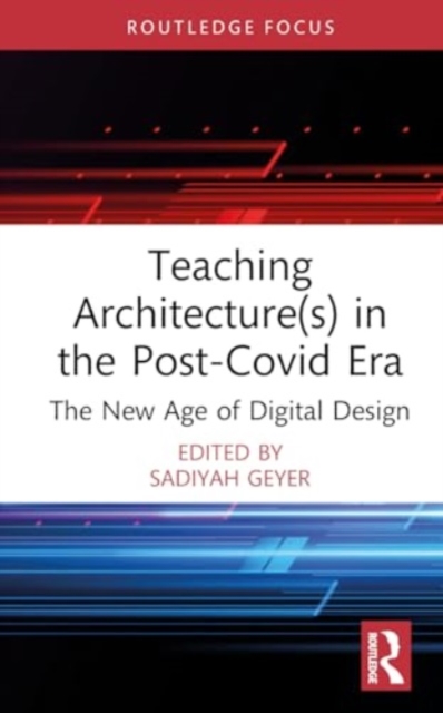 Teaching Architecture(s) in the Post-Covid Era : The New Age of Digital Design, Hardback Book
