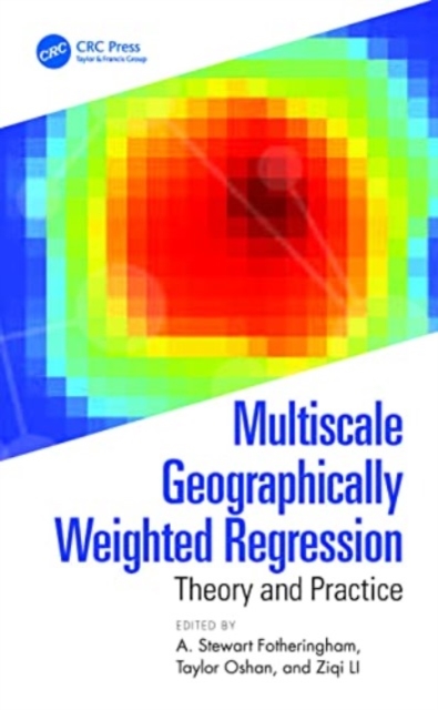 Multiscale Geographically Weighted Regression : Theory and Practice, Hardback Book