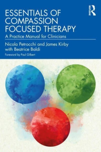 Essentials of Compassion Focused Therapy : A Practice Manual for Clinicians, Paperback / softback Book