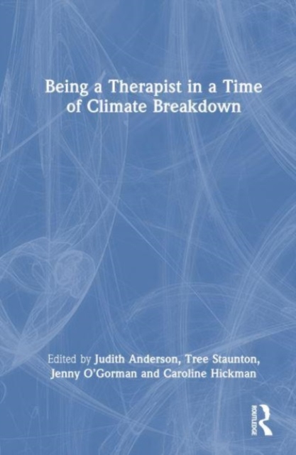 Being a Therapist in a Time of Climate Breakdown, Hardback Book