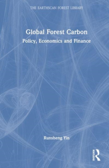 Global Forest Carbon : Policy, Economics and Finance, Hardback Book