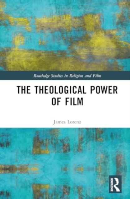 The Theological Power of Film, Hardback Book