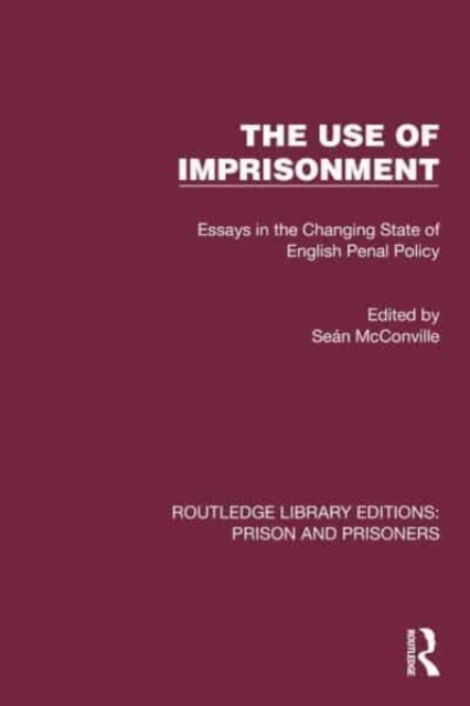 The Use of Imprisonment : Essays in the Changing State of English Penal Policy, Hardback Book