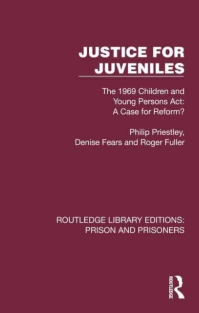 Justice for Juveniles : The 1969 Children and Young Persons Act: A Case for Reform?, Hardback Book