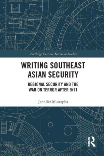 Writing Southeast Asian Security : Regional Security and the War on Terror after 9/11, Paperback / softback Book