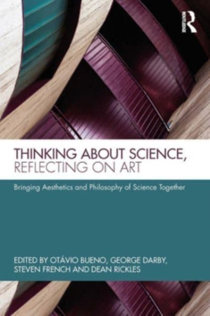 Thinking about Science, Reflecting on Art : Bringing Aesthetics and Philosophy of Science Together, Paperback / softback Book