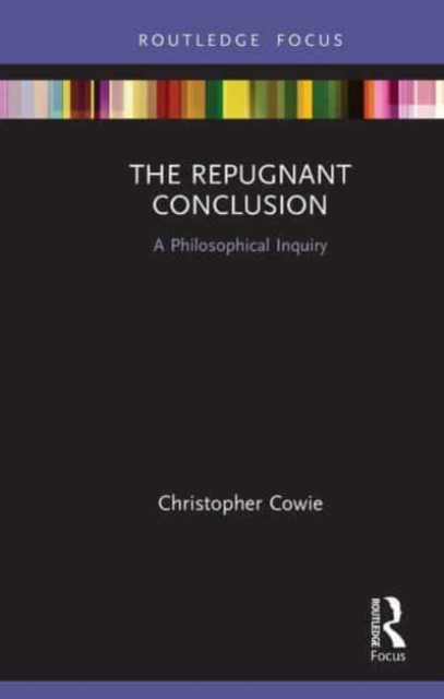 The Repugnant Conclusion : A Philosophical Inquiry, Paperback / softback Book