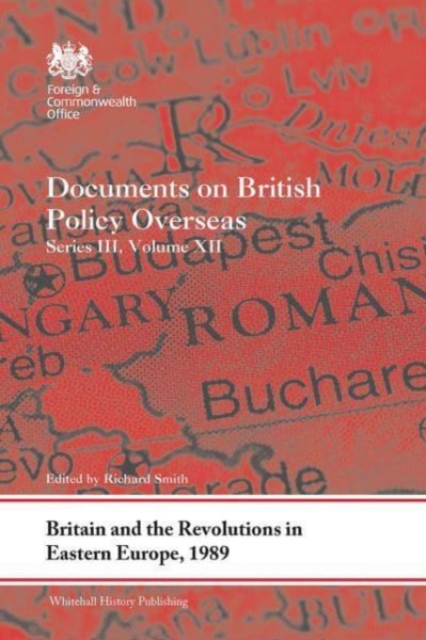 Britain and the Revolutions in Eastern Europe, 1989 : Documents on British Policy Overseas, Series III, Volume XII, Paperback / softback Book