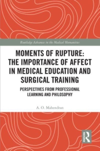 Moments of Rupture: The Importance of Affect in Medical Education and Surgical  Training : Perspectives from Professional Learning and Philosophy, Paperback / softback Book