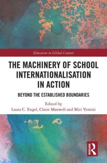 The Machinery of School Internationalisation in Action : Beyond the Established Boundaries, Paperback / softback Book