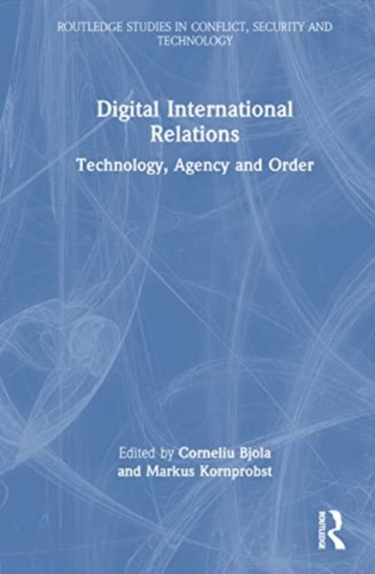 Digital International Relations : Technology, Agency and Order, Hardback Book