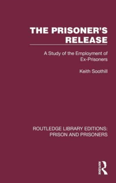 The Prisoner's Release : A Study of the Employment of Ex-Prisoners, Hardback Book