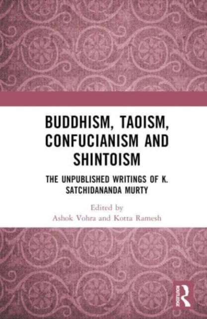 Buddhism, Taoism, Confucianism and Shintoism : The Unpublished Writings of K. Satchidananda Murty, Hardback Book