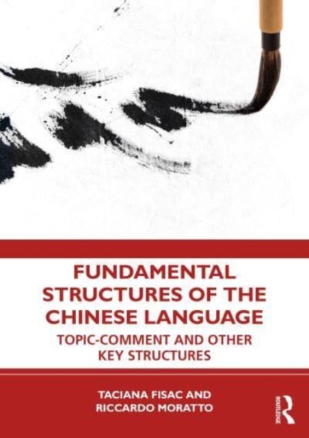 Fundamental Structures of the Chinese Language : Topic-Comment and Other Key Structures, Paperback / softback Book