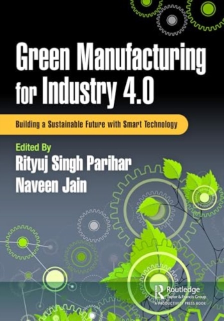 Green Manufacturing for Industry 4.0 : Building a Sustainable Future with Smart Technology, Hardback Book