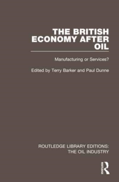 The British Economy After Oil : Manufacturing or Services?, Hardback Book