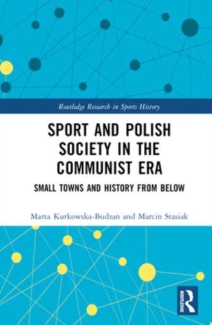 Sport and Polish Society in the Communist Era : Small Towns and History from Below, Hardback Book