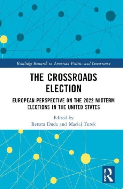 The Crossroads Elections : European Perspectives on the 2022 U.S. Midterm Elections, Hardback Book