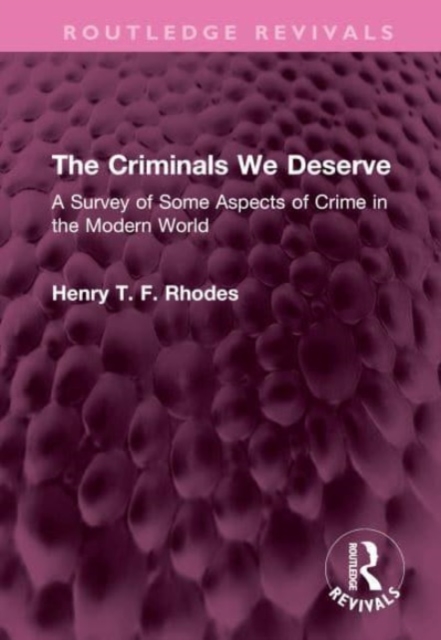 The Criminals We Deserve : A Survey of Some Aspects of Crime in the Modern World, Hardback Book