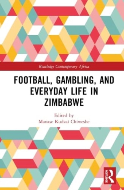 Football, Gambling, and Everyday Life in Zimbabwe, Hardback Book