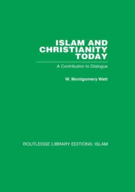 Islam and Christianity Today : A Contribution to Dialogue, Paperback / softback Book