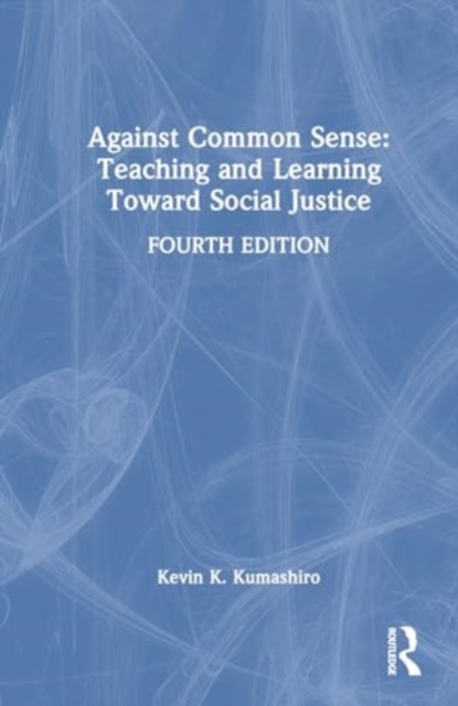 Against Common Sense: Teaching and Learning Toward Social Justice, Hardback Book