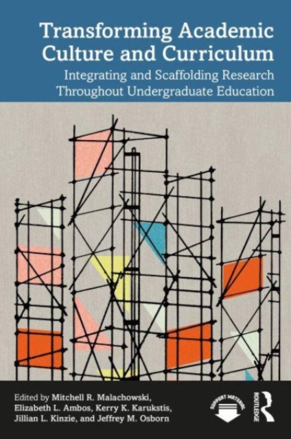 Transforming Academic Culture and Curriculum : Integrating and Scaffolding Research Throughout Undergraduate Education, Paperback / softback Book