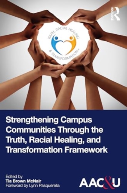 Strengthening Campus Communities Through the Truth, Racial Healing, and Transformation Framework, Paperback / softback Book