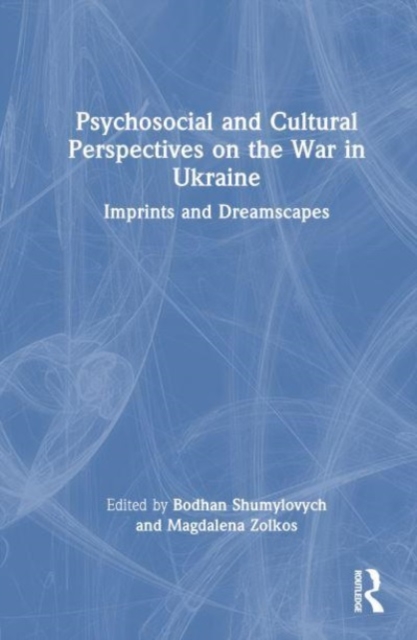 Psychosocial and Cultural Perspectives on the War in Ukraine : Imprints and Dreamscapes, Hardback Book