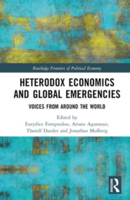 Heterodox Economics and Global Emergencies : Voices from Around the World, Hardback Book